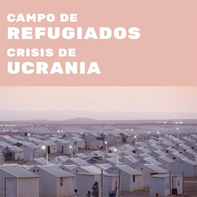 CAMPO DE REFUGIADOS. CRISIS DE UCRANIA